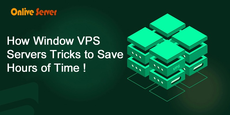 How Window VPS Servers Tricks to Save Hours of Time