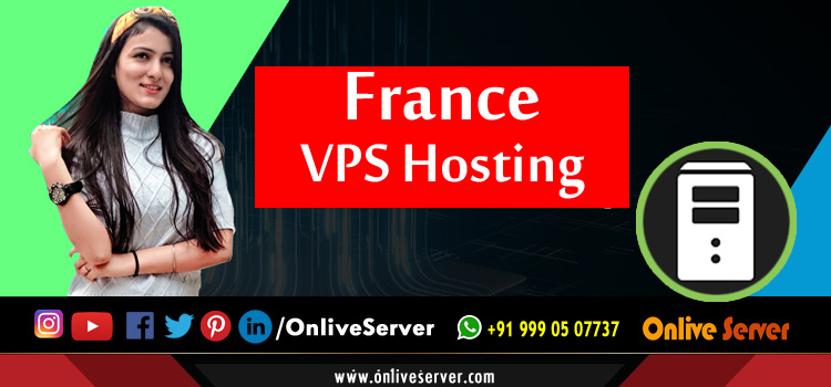 Fundamental Criteria To Find France VPS Hosting According To Your Needs