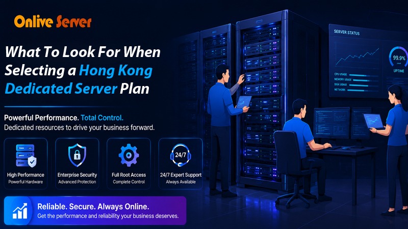 What To Look For When Selecting a Hong Kong Dedicated Server Plan