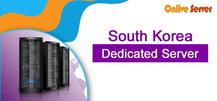 Reliable and Affordable South Korea Dedicated Server – Onlive Server