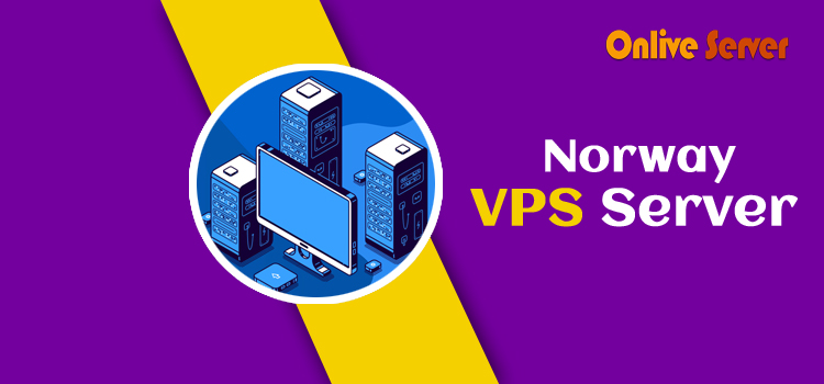 Choose Norway VPS Server – Flexible & Cheapest- Onlive Server
