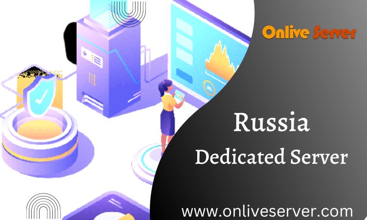 Russia Dedicated Server is the Best Solution for Your Business