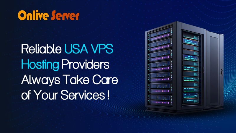 Reliable USA VPS Hosting Providers Always Take Care of Your Services